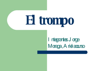 El trompo Integrantes: Jorge Moraga , Ariel accurso 
