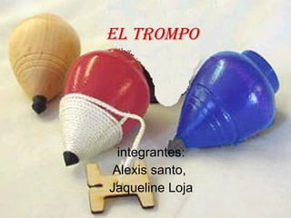 El trompo integrantes: Alexis santo,  Jaqueline Loja   