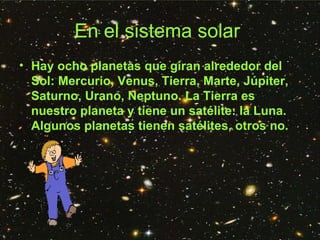 En el sistema solar   <ul><li>Hay ocho planetas que giran alrededor del Sol: Mercurio, Venus, Tierra, Marte, Júpiter, Satu...