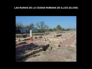 LAS RUINAS DE LA CIUDAD ROMANA DE ILLICE (ELCHE) 