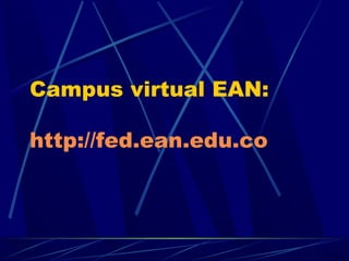 Campus virtual EAN:

http://fed.ean.edu.co
 