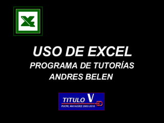 USO DE EXCEL PROGRAMA DE   TUTORÍAS ANDRES BELEN 