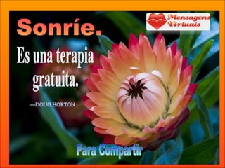 Para Compartir Es una terapia gratuita. —DOUG HORTON Sonríe.  