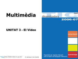Multimèdia UNITAT 3 - El Vídeo R. Catrisse, B. de Vicente 