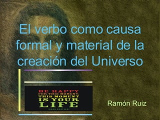 El verbo como causa formal y material de la creación del Universo Ramón Ruiz 