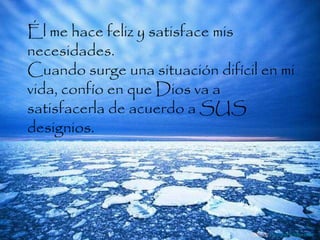 Él me hace feliz y satisface mis necesidades.  Cuando surge una situación difícil en mi vida, confío en que Dios va a satisfacerla de acuerdo a SUS designios.  Difunde  AvanzaPorMas.com 