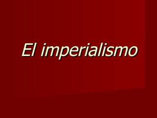 El imperialismo 