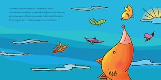 ¿Adónde van tan alegres? Preguntó el zorro.
A una fiesta en el cielo, respondieron las aves. Habrá un
gran banquete, deliciosa comida y abundante bebida.
El zorro pensó: yo también quiero ir a esa fiesta.
 