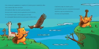Fue a buscar su guitarra y cuando el cóndor pasó volando le dijo:
¡Tío cóndor, llévame al cielo!
El cóndor le dijo: no zorro, pesas mucho.
Por favor tío cóndor, tú eres grande, tú eres fuerte.
Yo te prometo que como pago por el viaje
te conseguiré llamas tiernas para que te alimentes.
Está bien, dijo el cóndor, pero
prométeme que no comerás ni tomarás
mucho y que te portarás bien.
El zorro se lo prometió.
 