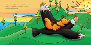 El zorro ató su guitarra a la espalda, se
colgó del cuello del cóndor y el cóndor
se elevó hasta el cielo.
 