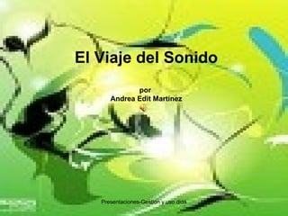 El Viaje del Sonido por  Andrea Edit Martínez 