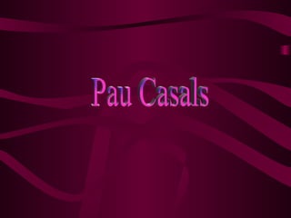 Pau Casals 
