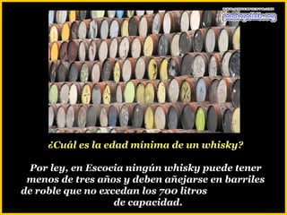 ¿Cuál es la edad mínima de un whisky?

  Por ley, en Escocia ningún whisky puede tener
 menos de tres años y deben añejarse en barriles
de roble que no excedan los 700 litros
                   de capacidad.
 