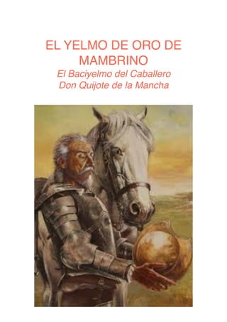 EL YELMO DE ORO DE
MAMBRINO
El Baciyelmo del Caballero
Don Quijote de la Mancha
 