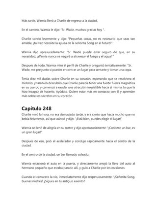 Más tarde, Warnia llevó a Charlie de regreso a la ciudad.
En el camino, Warnia le dijo: “Sr. Wade, muchas gracias hoy ".
Charlie sonrió levemente y dijo: "Pequeñas cosas, no es necesario que seas tan
amable, ¡tal vez necesi