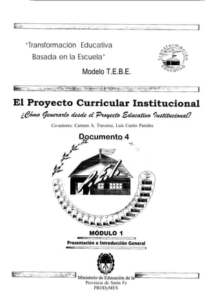 “Transformación Educativa
Basada en la Escuela”
Modelo T.E.B.E.
Co-autores: Carmen A. Traverso, Luis Castro Paredes
MÓDULO 1
Provincia de Santa Fe
PRODyMES
 