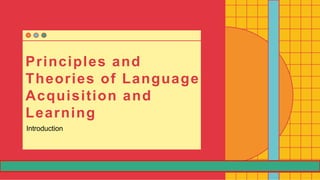 n R ¹ e f i ¹ ¹ e t t e ! # # D e ¹ ? C n R ¹ e f i ¹ ¹ e t t e ! # # D e ¹ ? C n R ¹ e f i ¹ ¹ e t t e !
Principles and
Theories of Language
Acquisition and
Learning
Introduction
 