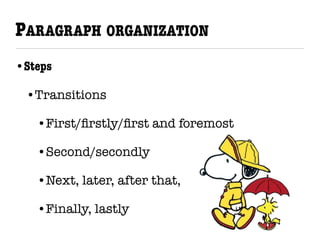 PARAGRAPH ORGANIZATION
•Steps
•Transitions
•First/ﬁrstly/ﬁrst and foremost
•Second/secondly
•Next, later, after that,
•Finally, lastly
 