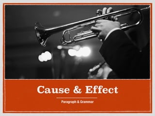 Cause & Effect
Paragraph & Grammar
 