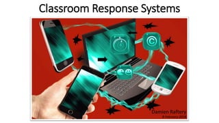 Classroom Response Systems
Damien Raftery
8 February 2018
 