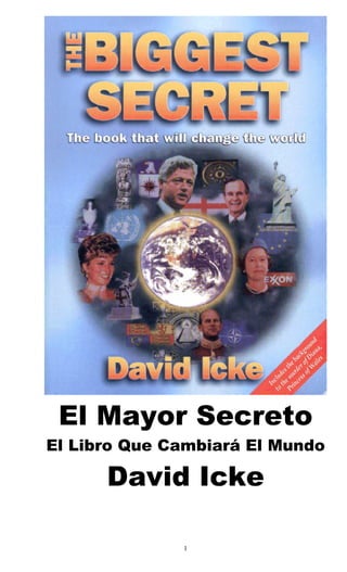 El Mayor Secreto
El Libro Que Cambiará El Mundo
David Icke
1
 