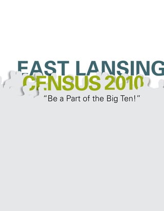 EAST LANSING      .



CENSUS 2010
  “Be a Part of the Big Ten!”
 