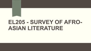 EL205 - SURVEY OF AFRO-
ASIAN LITERATURE
 