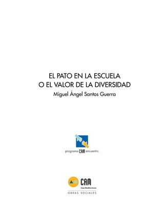 EL PATO EN LA ESCUELA
O EL VALOR DE LA DIVERSIDAD
Miguel Ángel Santos Guerra
 