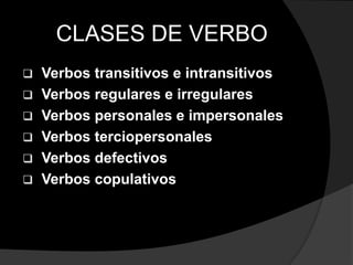 CLASES DE VERBO<br /><ul><li>Verbos transitivos e intransitivos