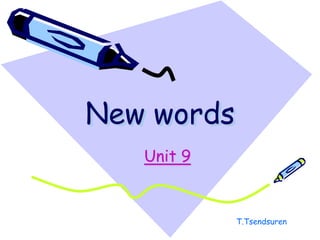 New words,[object Object],Unit 9,[object Object],T.Tsendsuren,[object Object]