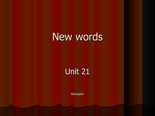 New words Unit 21 Bayasgalan 