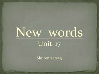 New  words                                 Unit-17 Shurentsetseg 