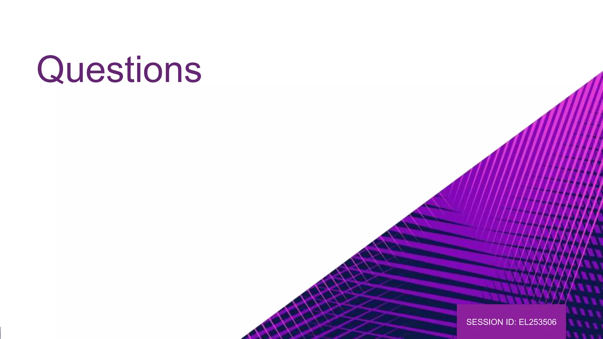 Questions
SESSION ID: EL253506
 