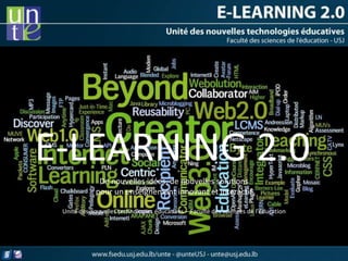 E-LEARNING 2.0
              De nouvelles idées, de nouvelles solutions
             pour un enseignement innovant et interactif

 Unité des nouvelles technologies éducatives – Faculté des sciences de l’éducation
 