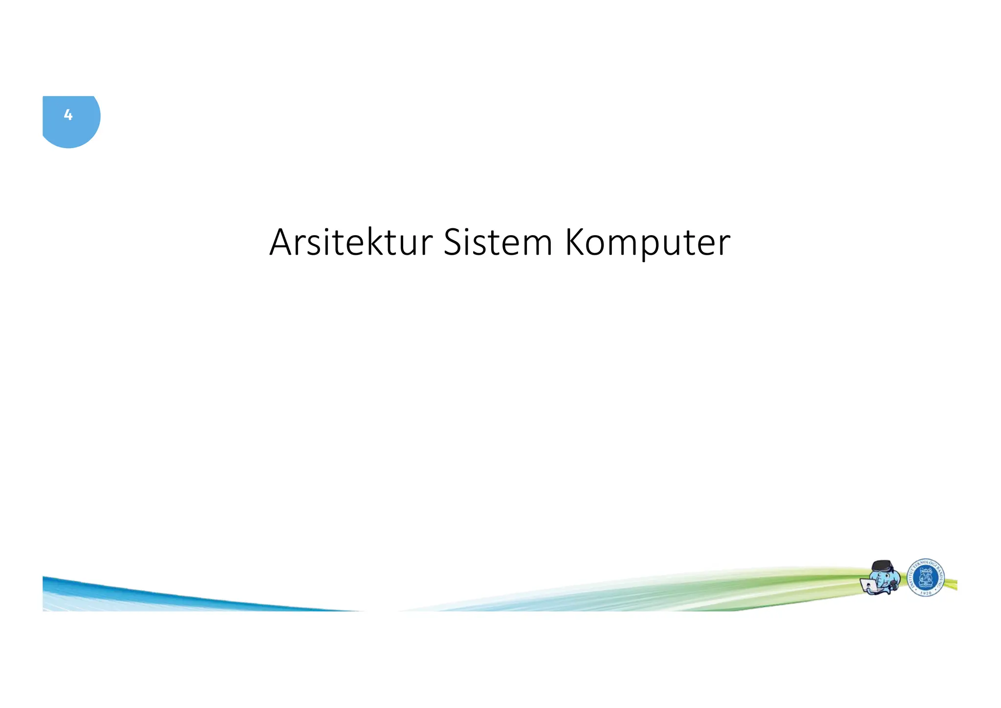 4
Arsitektur Sistem Komputer
 