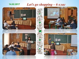 Let’s go shopping – 6 клас14.02.2017
 
