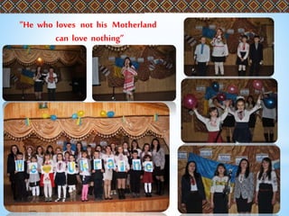 ”He who loves not his Motherland
can love nothing”
 