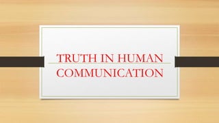 TRUTH IN HUMAN
COMMUNICATION
 