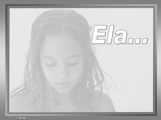 Ela... 