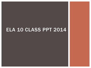 ELA 10 CLASS PPT 2014
 