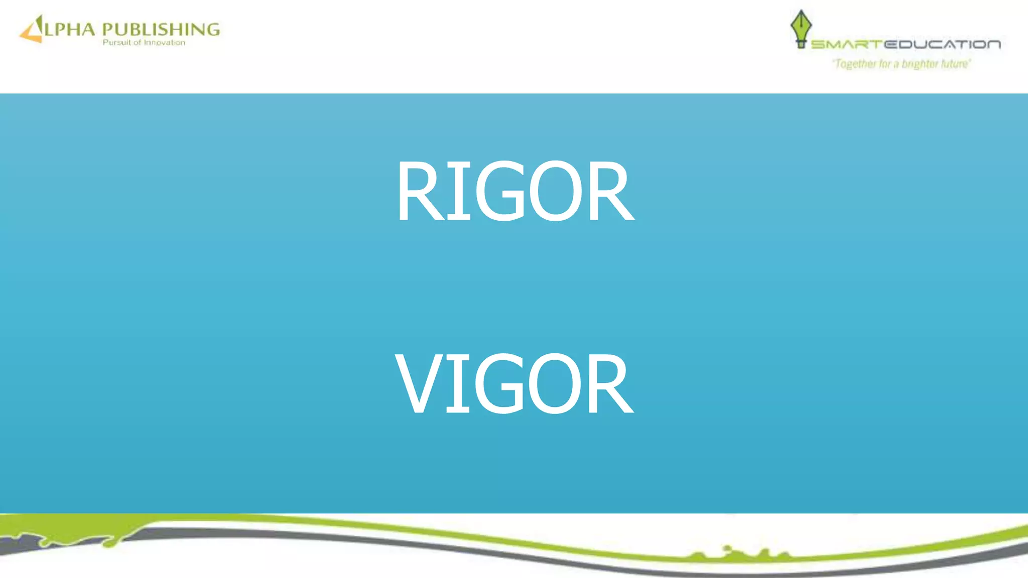 RIGOR
VIGOR
 
