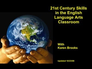 21st Century Skills in the English Language Arts Classroom With Karen Brooks Updated 10/23/08 