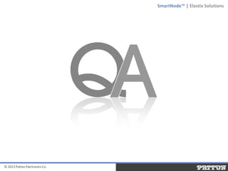 SmartNode™ | Elastix Solutions

© 2013 Patton Electronics Co.

 