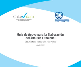 Guía de Apoyo para la Elaboración
del Análisis Funcional
Documento de Trabajo OIT - ChileValora
Abril 2012
 