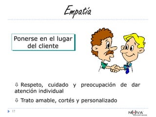 Quién es el Cliente13Todo aquel que busca satisfacer una necesidad a través de nosotros.Siempre que somos clientes nos merecemos un servicio de la más alta calidad.Por eso debemos estar constantemente dispuestos a darlo.