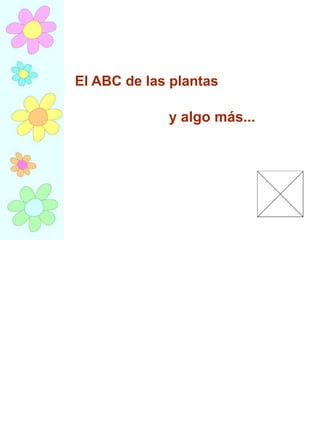 El ABC de las plantas

             y algo más...
 