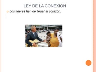 LEY DE LA CONEXION
   Los líderes han de llegar al corazón.
.
 