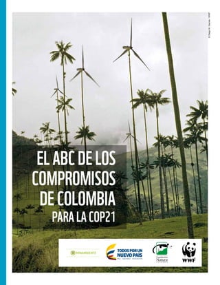 ©DiegoM.Garcés/WWF
ElABCdelos
compromisos
deColombia
paralaCOP21
 