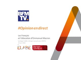 #Opinion.en.direct
Les Français
et l’allocution d’Emmanuel Macron
Sondage ELABE et Berger Levrault pour BFMTV
15 juin 2020
 
