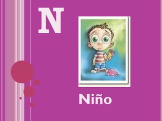 N
    Niño
 